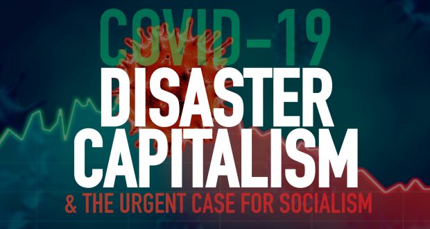 Covid-19, Disaster Capitalism & The Urgent Case For Socialism