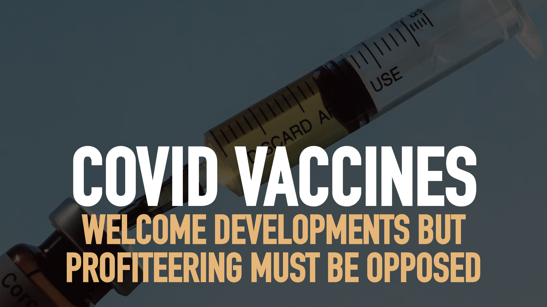 Covid vaccines: Welcome developments but profiteering must be opposed