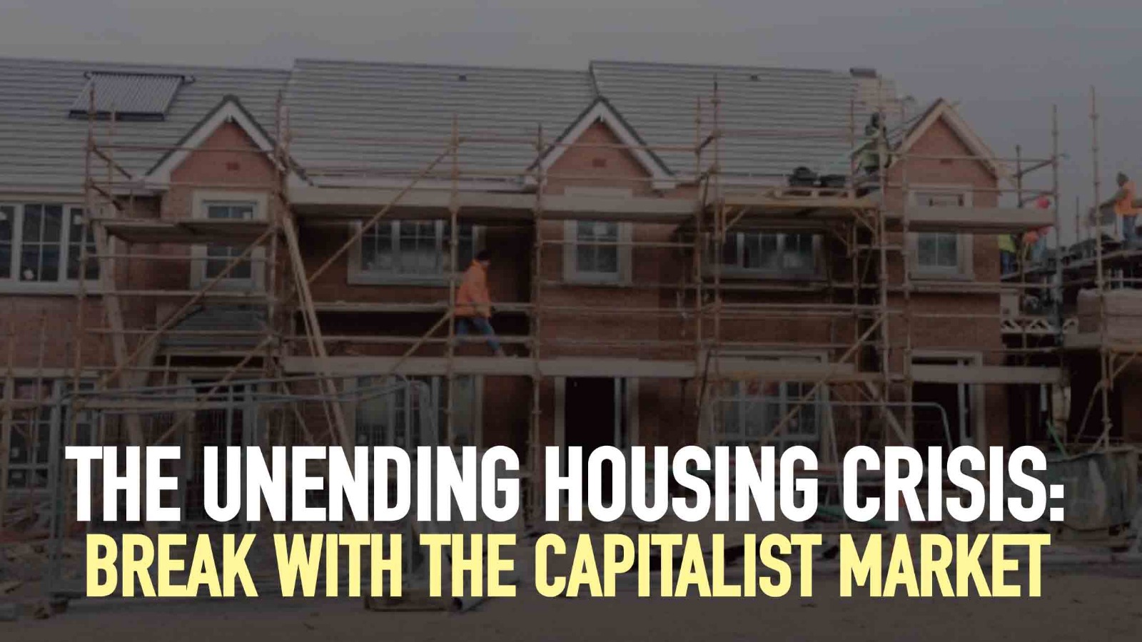 The unending housing crisis: Break with the capitalist market